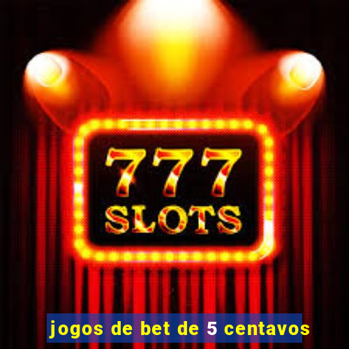 jogos de bet de 5 centavos